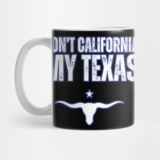 Don't california my Texas Mug